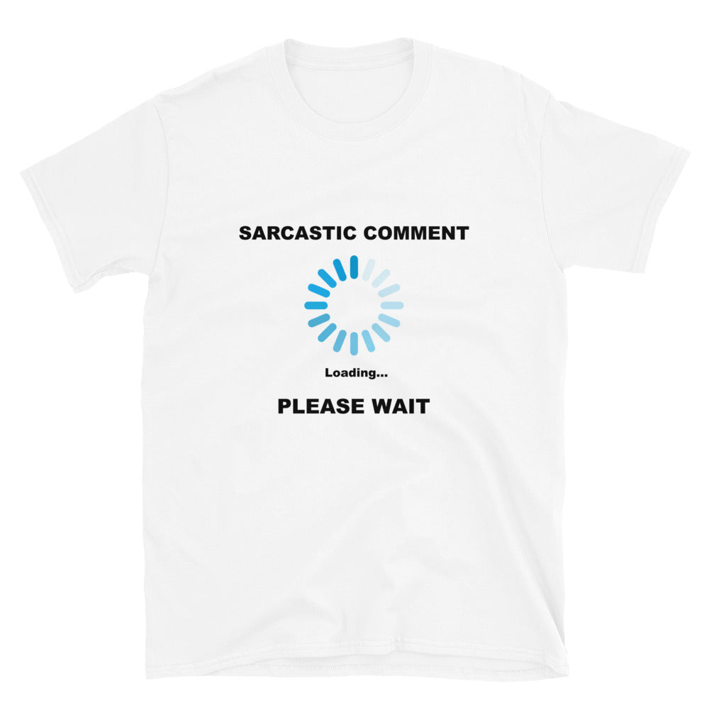 Sarcastic Comment Loading - Short-Sleeve Unisex T-Shirt