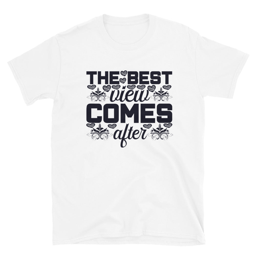 The Best View Comes After - Short-Sleeve Unisex T-Shirt