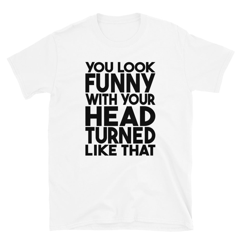 You Look Funny - Short-Sleeve Unisex T-Shirt