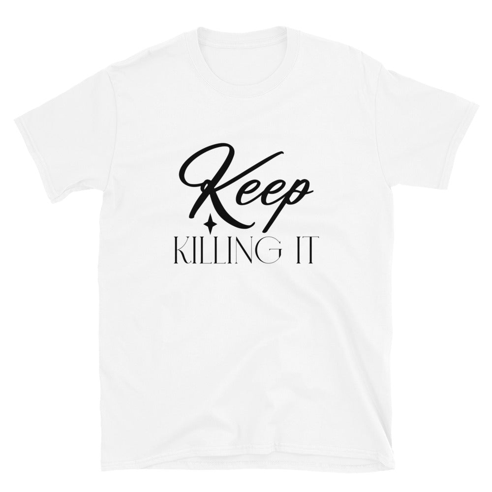 Keep Killing It - Short-Sleeve Unisex T-Shirt