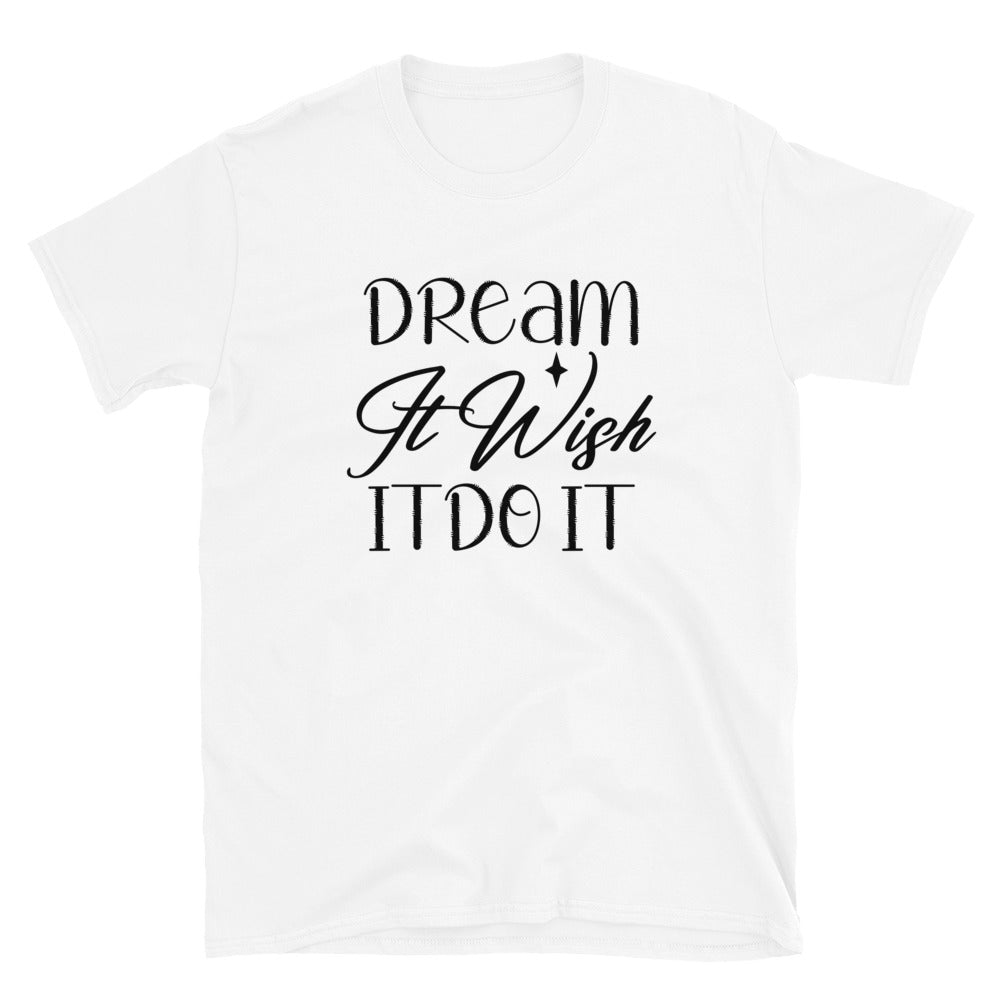 Dream It Wish It Do It - Short-Sleeve Unisex T-Shirt