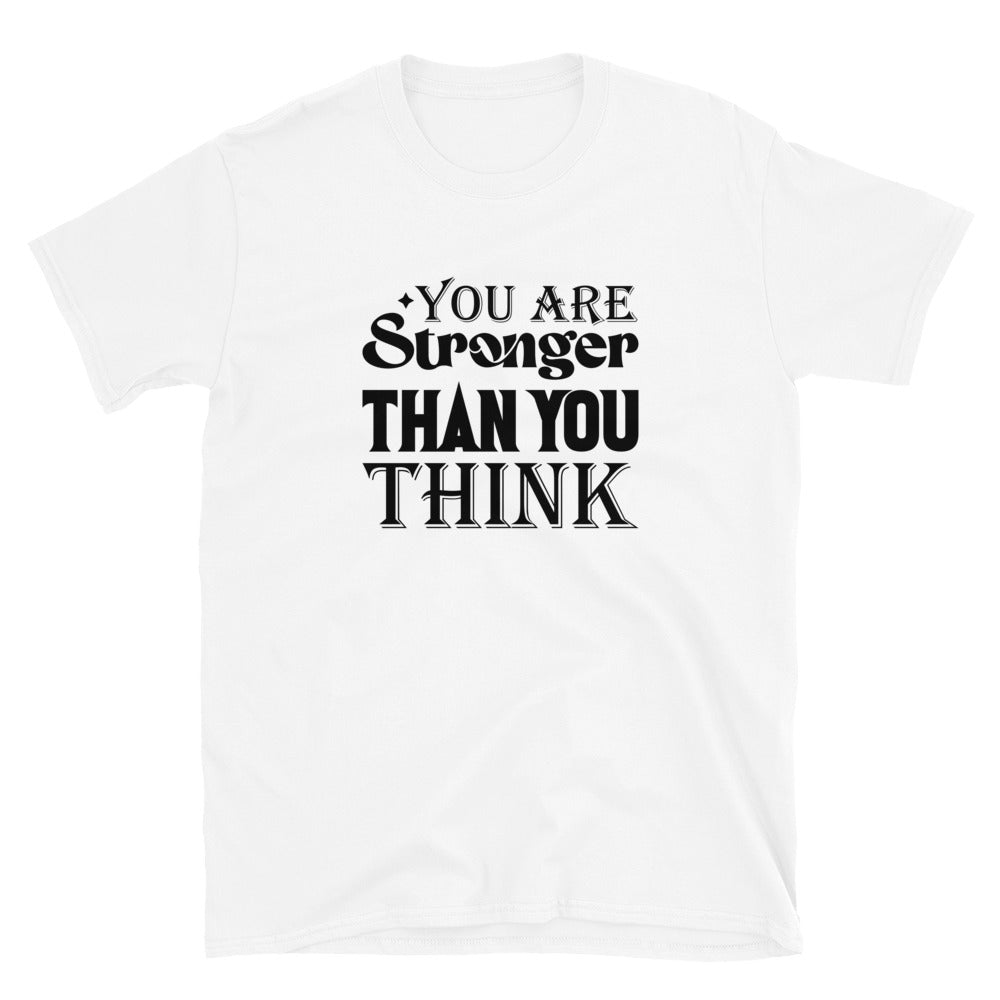 You Are Stronger Than You Think - Short-Sleeve Unisex T-Shirt