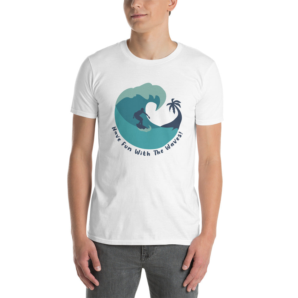 Have Fun With The Waves - Short-Sleeve Unisex T-Shirt