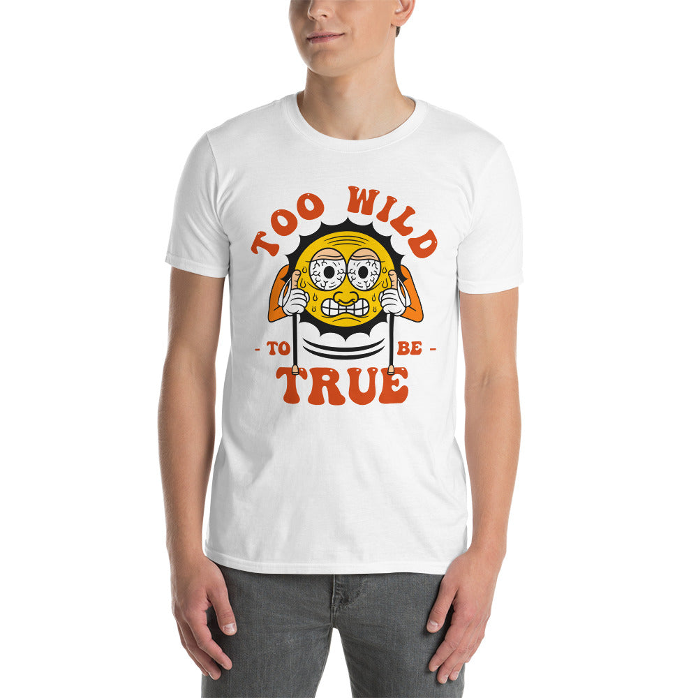 Too Wild To Be True - Short-Sleeve Unisex T-Shirt