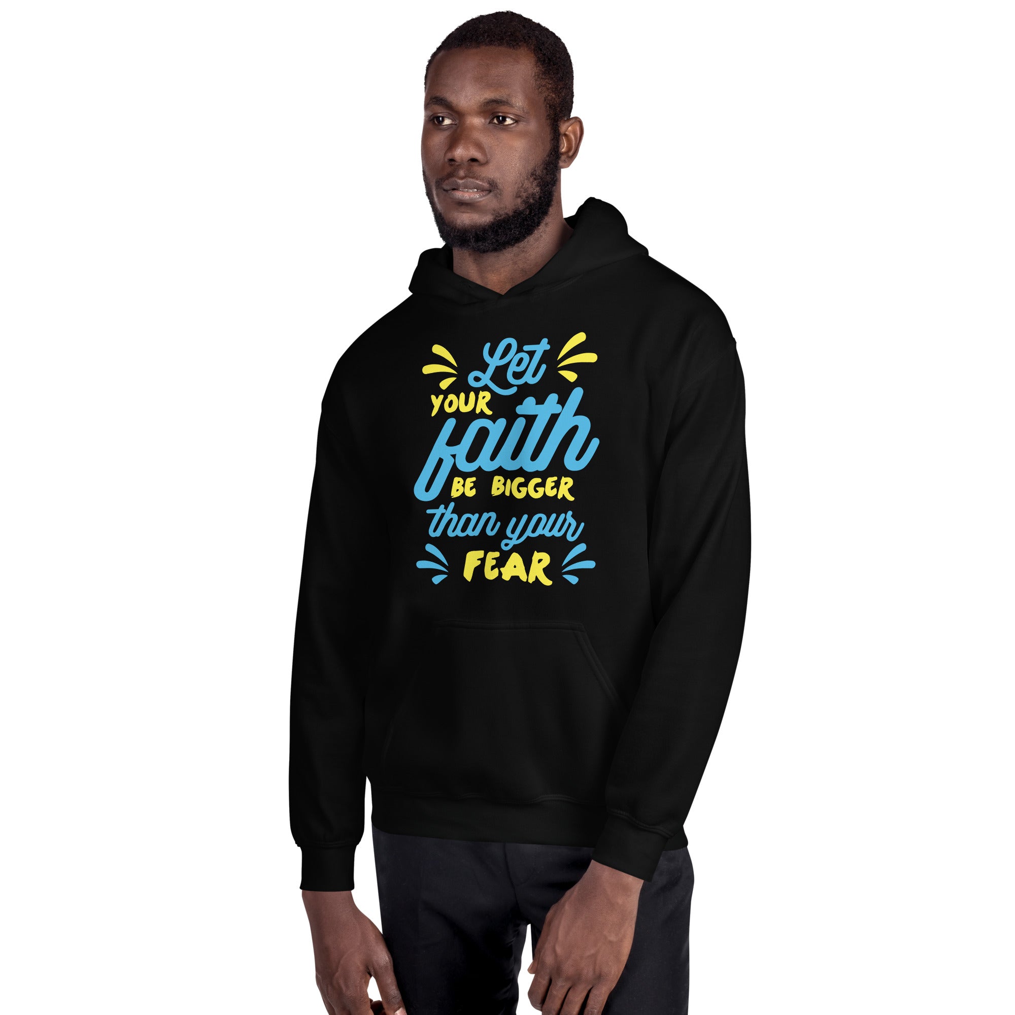 Let Your Faith Be Bigger Than Your Fear - Unisex Hoodie
