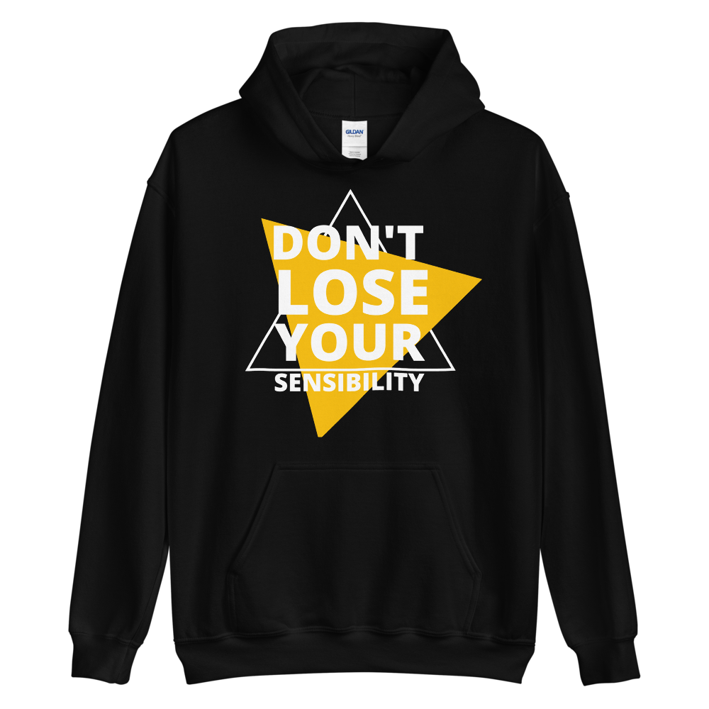 Don't Lose Your Sensibility - Hoodie