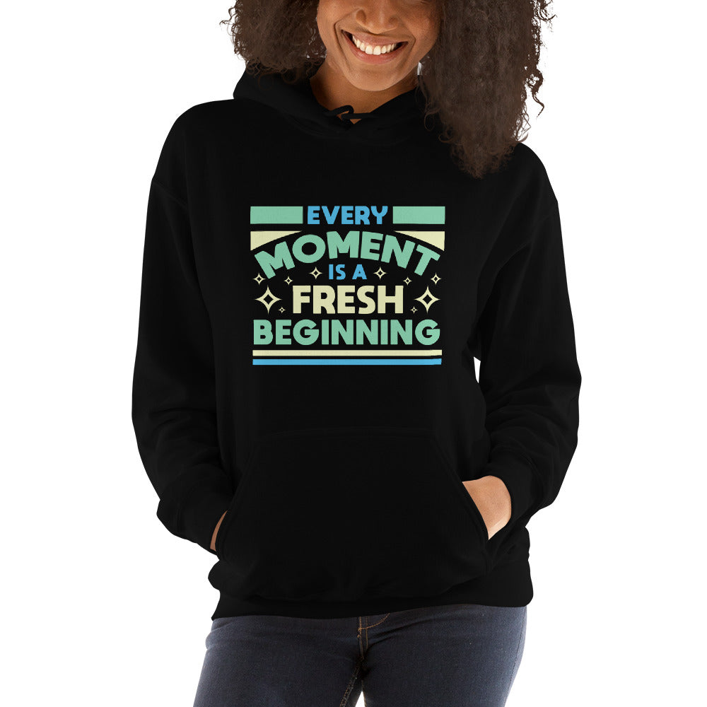 Every Moment Is A Fresh Beginning - Unisex Hoodie