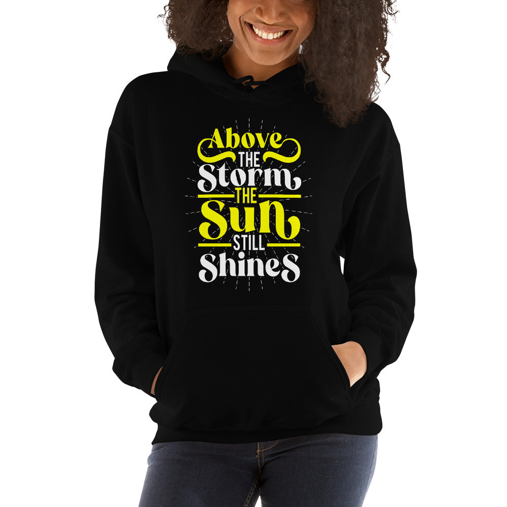 Above The Storm, The Sun Still Shines - Unisex Hoodie