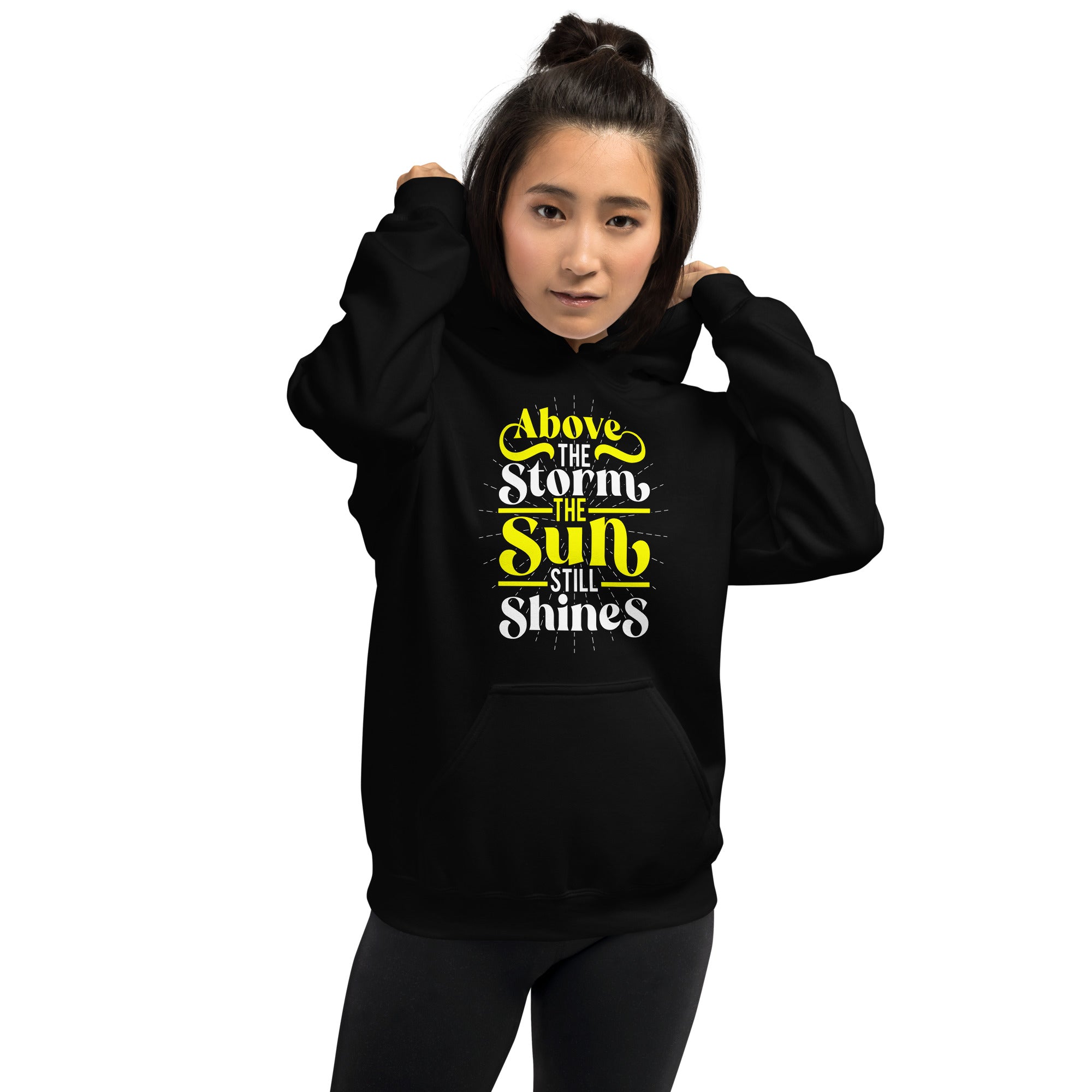 Above The Storm, The Sun Still Shines - Unisex Hoodie