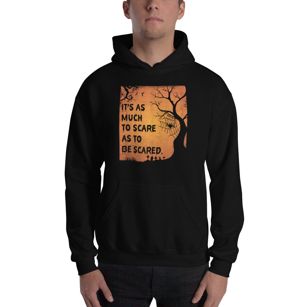 It's As Much To Scare As To Be Scared - Unisex Hoodie