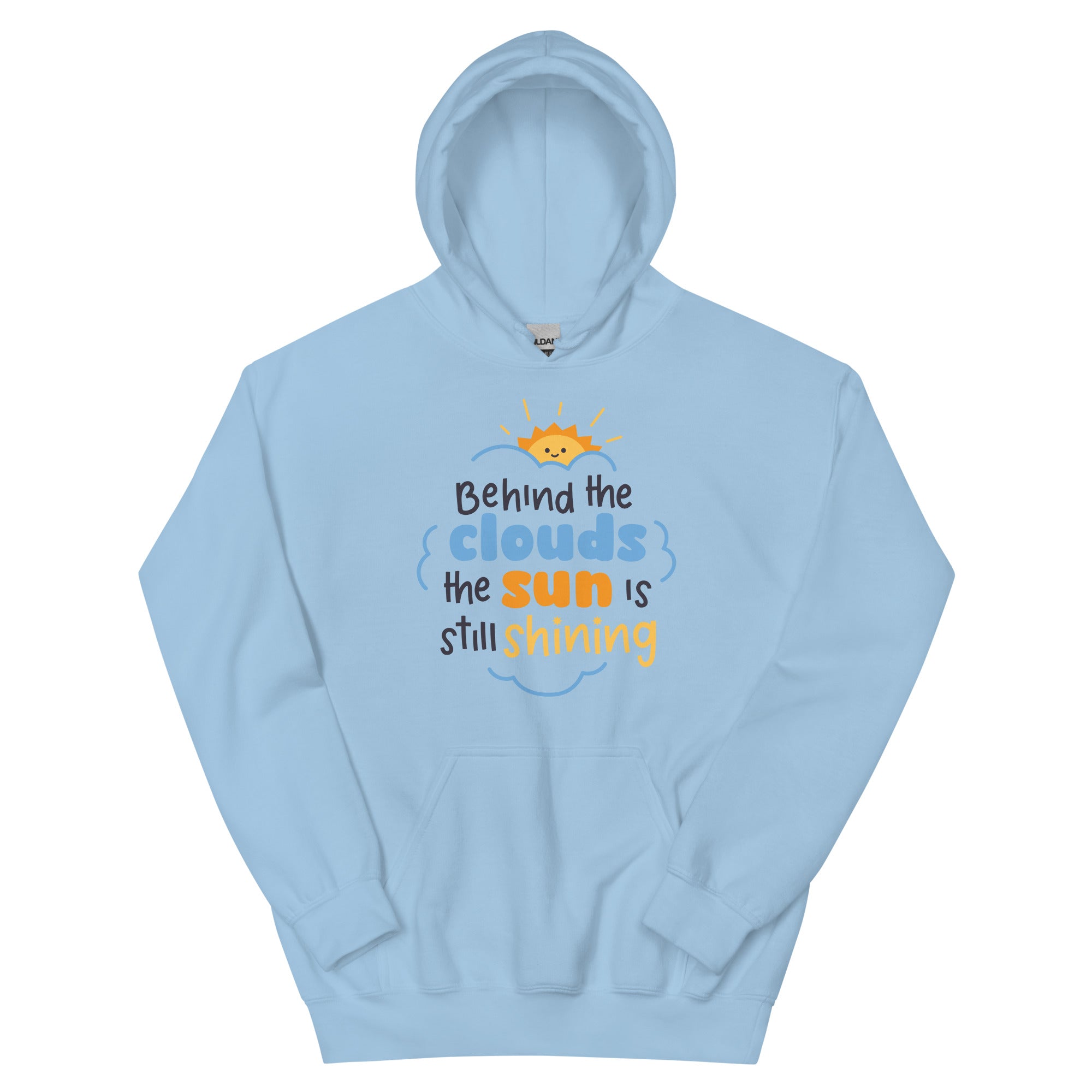 Behind The Clouds The Sun Is Still Shining - Unisex Hoodie