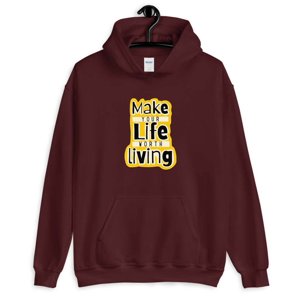 Make Your Life Worth Living - Unisex Hoodie