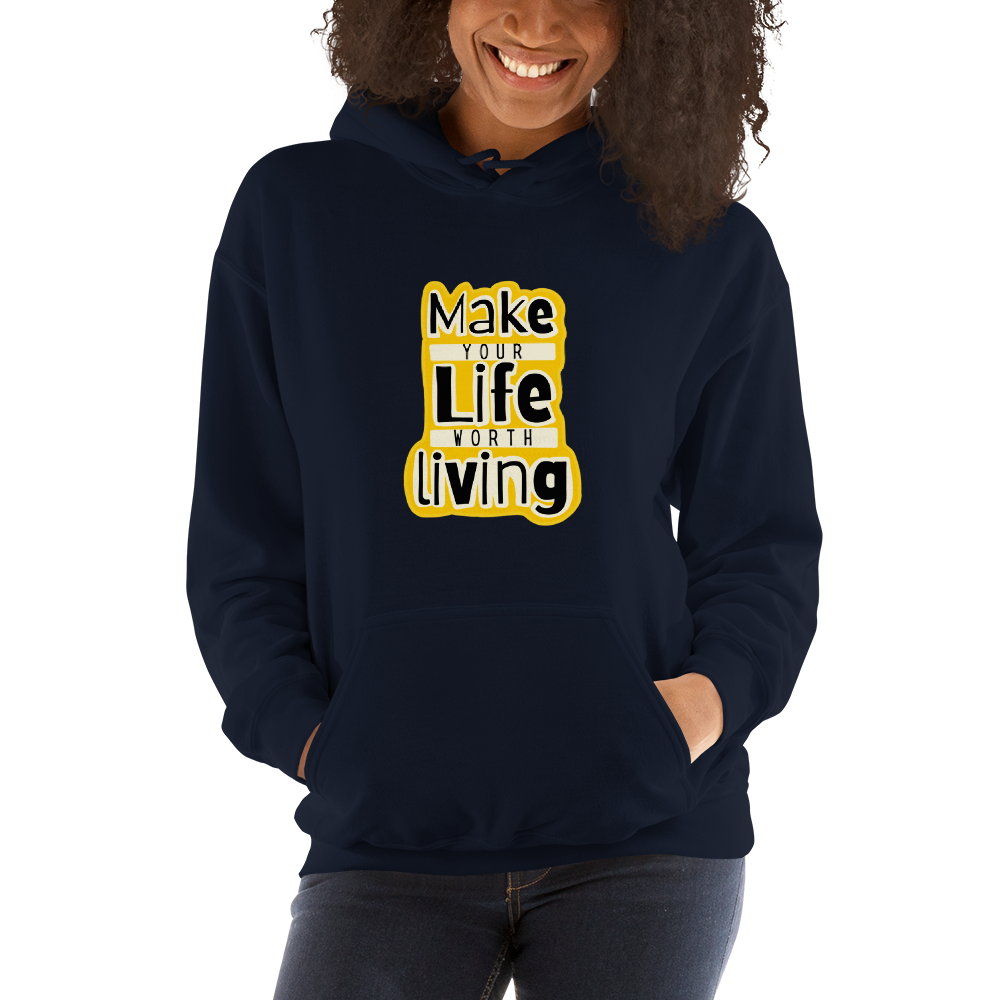 Make Your Life Worth Living - Unisex Hoodie