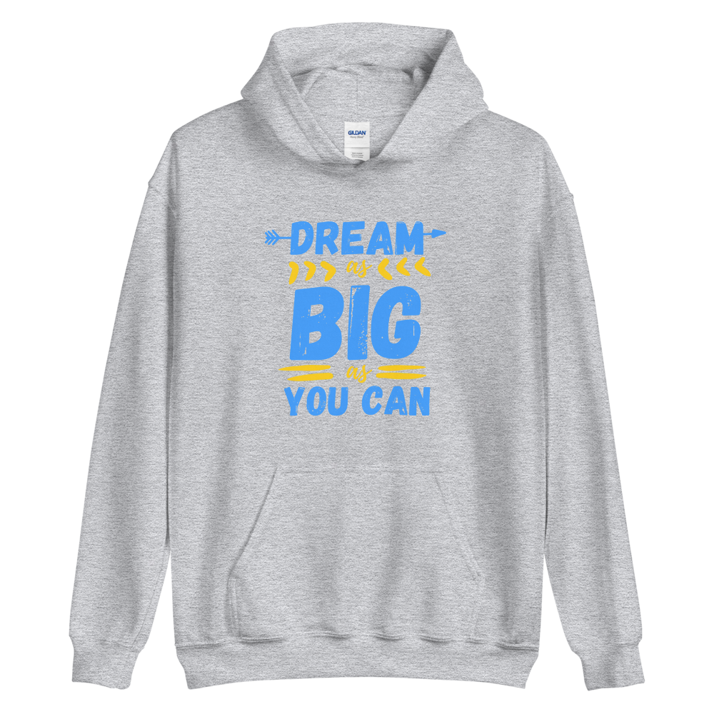 Dream as Big as You Can- Hoodie