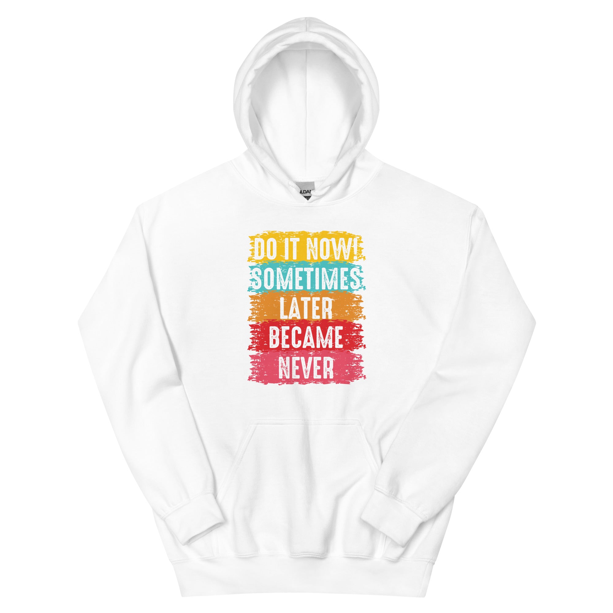 Do It Now, Sometimes Later Became Never - Unisex Hoodie