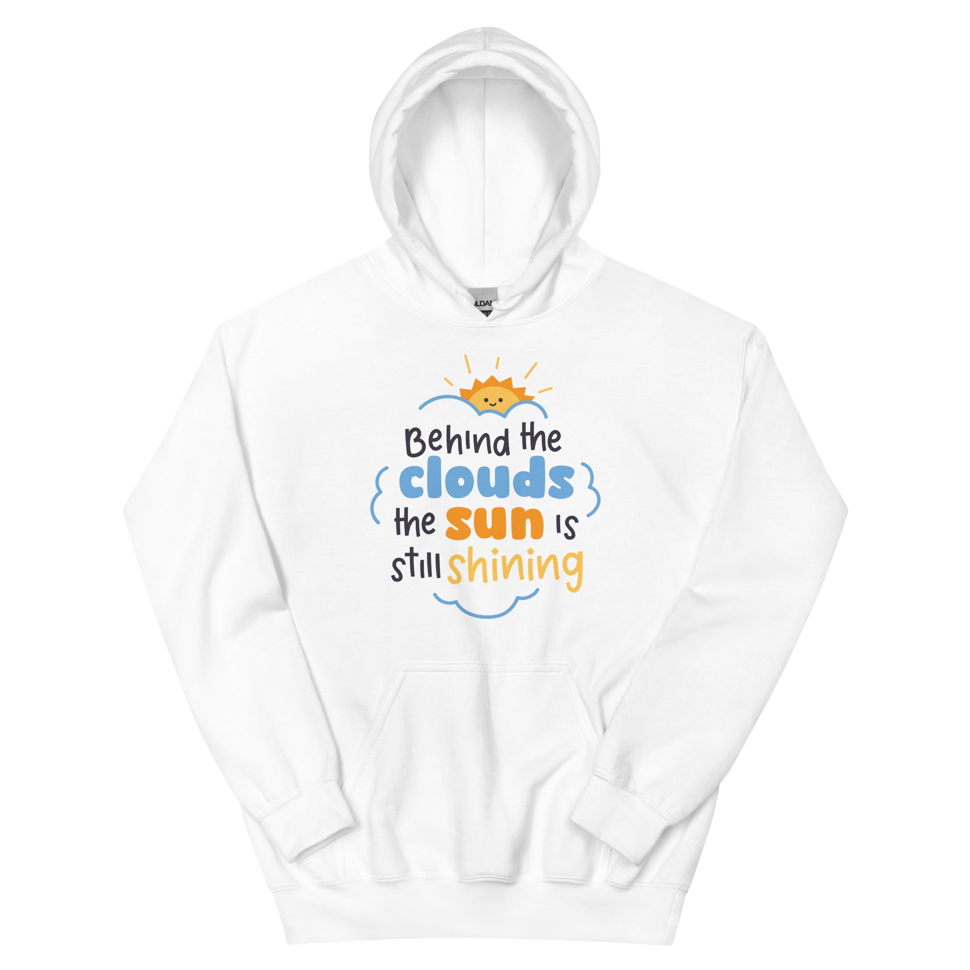 Behind The Clouds The Sun Is Still Shining - Unisex Hoodie