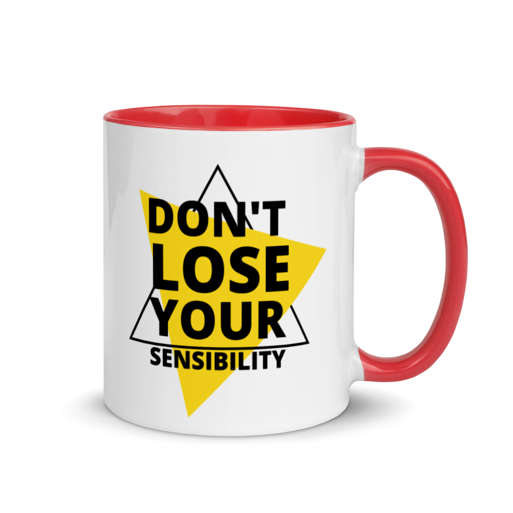 Don't Lose Your Sensibility - Mug with Color Inside