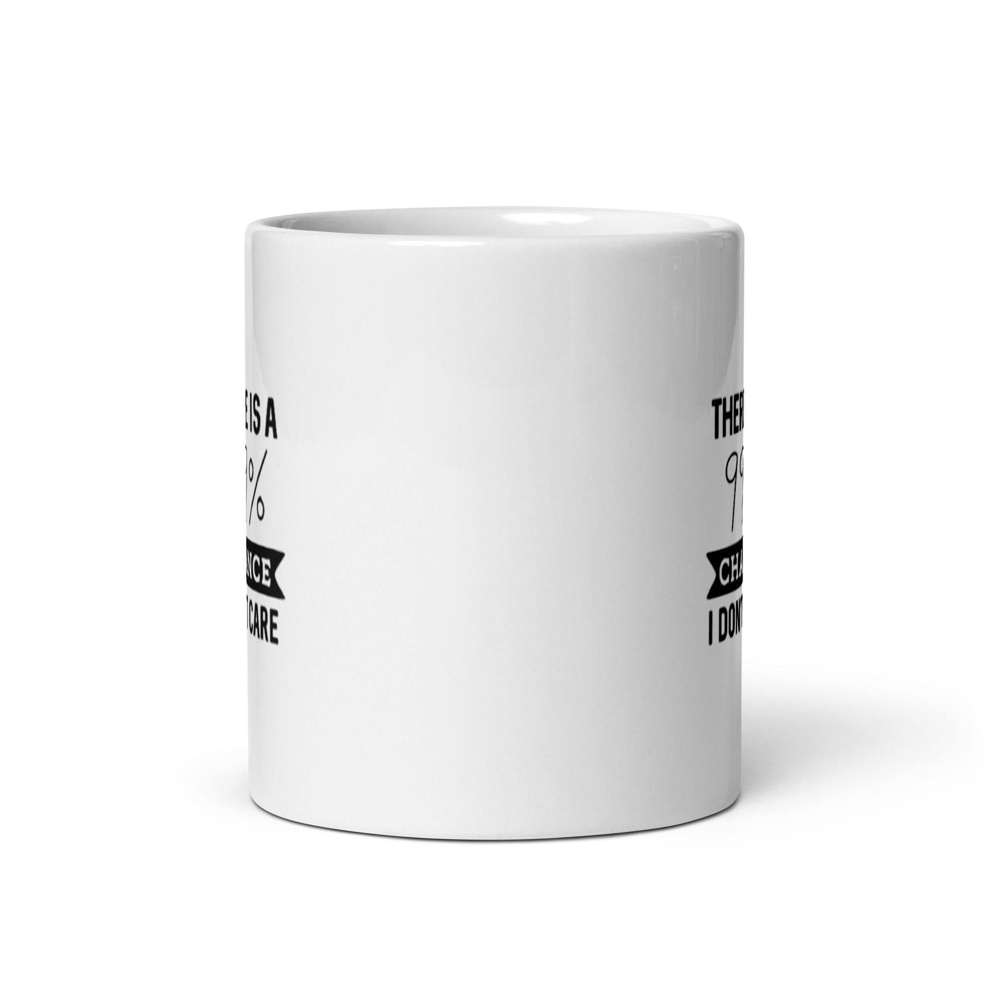 There Is A 99% Chance I Don't Care - White glossy mug